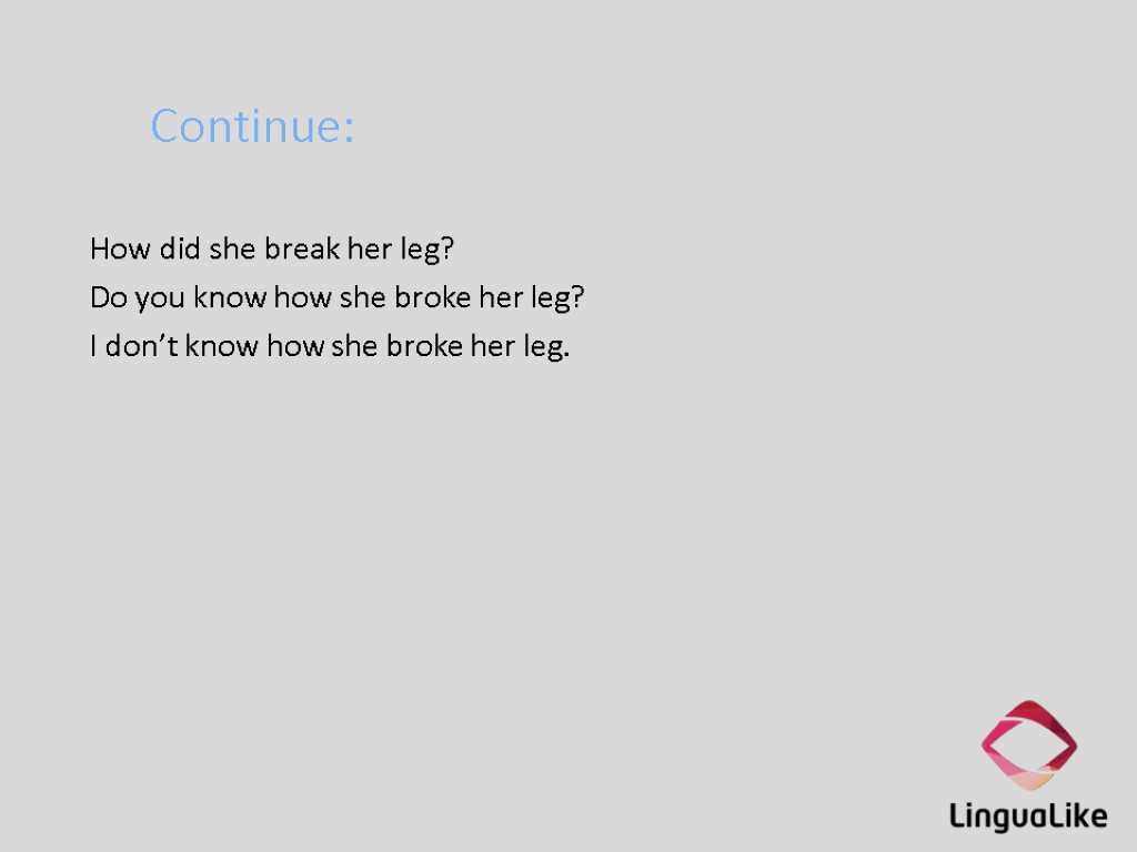 Continue: How did she break her leg? Do you know how she broke her